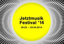 GROOVE PRÄSENTIERT Jetztmusik Festival (Mannheim, 29.3.-5.4.14)