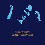 Paul Johnson - Better Than This