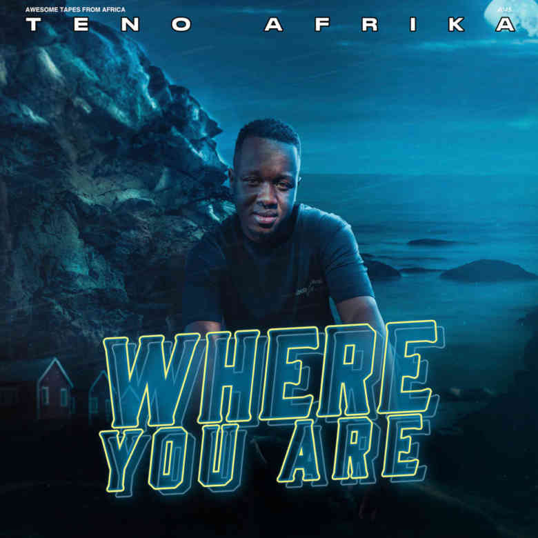Teno Afrika Where You Are (Awesome Tapes From Africa)