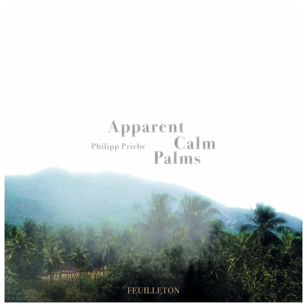 Philipp Priebe – Apparent Calm Palms (Feuilleton)