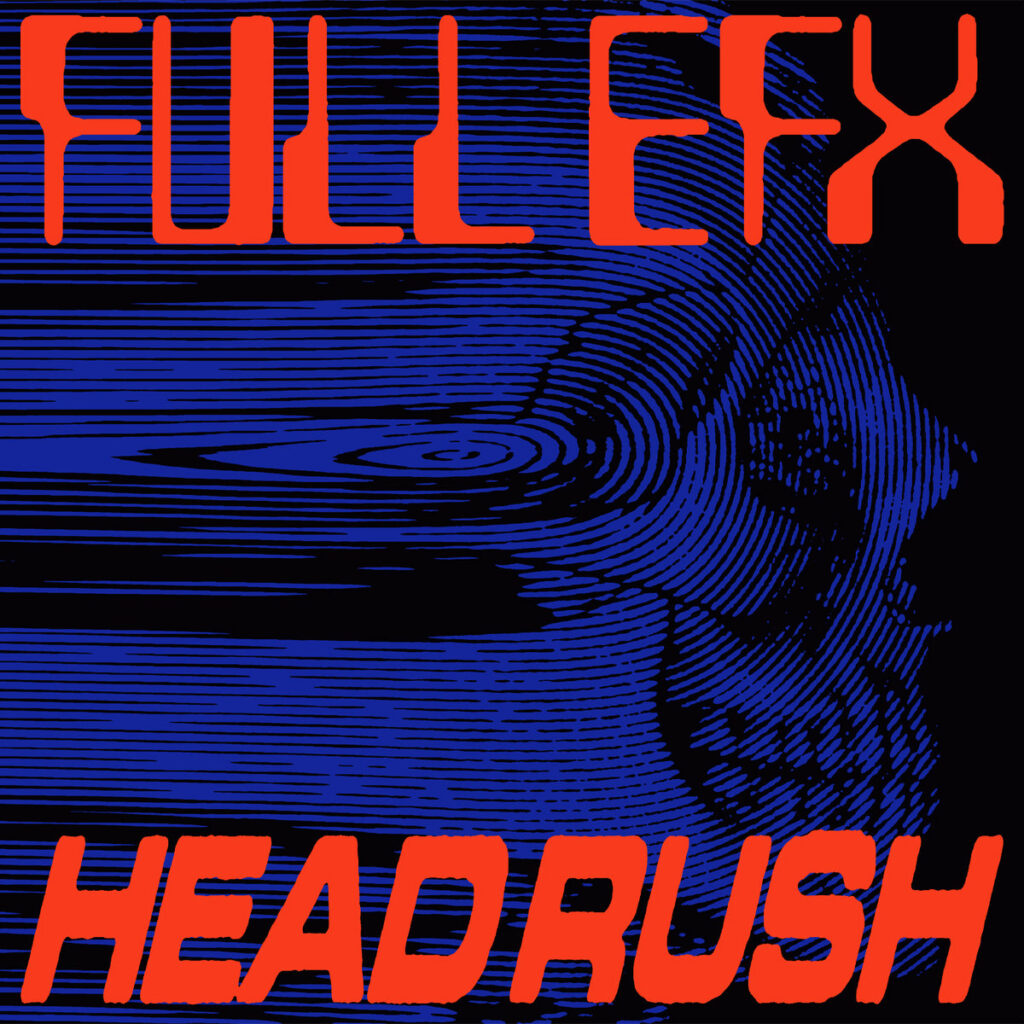 Full EFX – Headrush (L.I.E.S.)